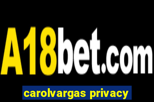 carolvargas privacy